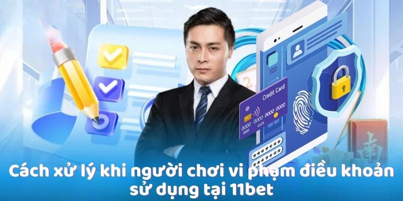 Cách xử lý khi người chơi vi phạm điều khoản sử dụng tại 11bet