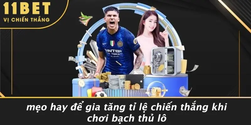 Mẹo Hay Để Gia Tăng Tỉ Lệ Chiến Thắng Khi Chơi Bạch Thủ Lô