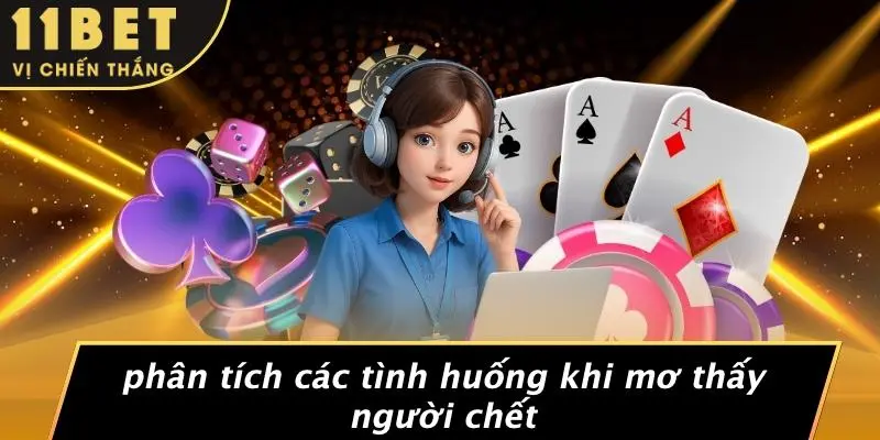 Phân Tích Các Tình Huống Khi Mơ Thấy Người Chết
