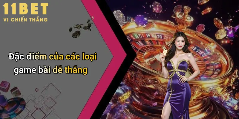 Đặc điểm của các loại game bài dễ thắng