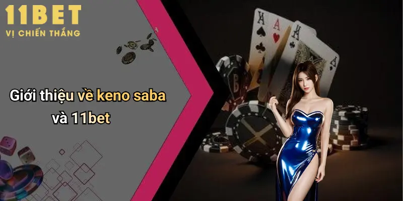 Keno Saba: Đỉnh Cao Giải Trí Trực Tuyến Hấp Dẫn Tại 11bet 2 Giới thiệu về keno saba và 11bet