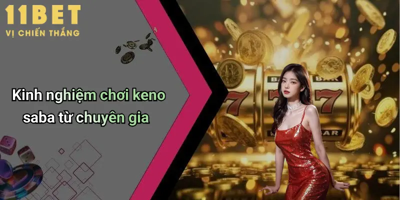 Keno Saba: Đỉnh Cao Giải Trí Trực Tuyến Hấp Dẫn Tại 11bet 5 Kinh nghiệm chơi keno saba từ chuyên gia