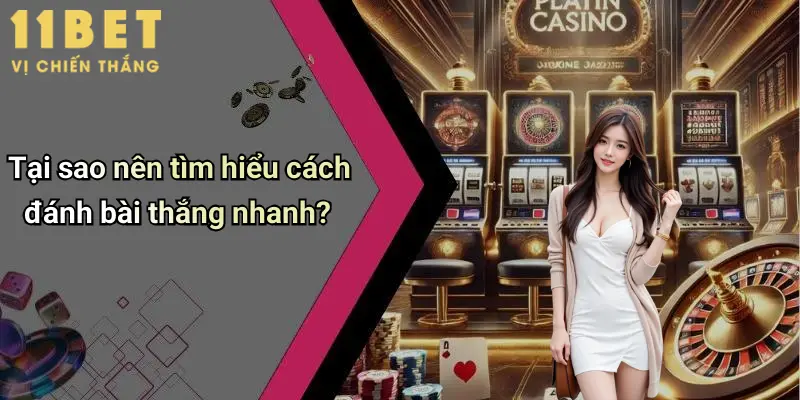 Tại sao nên tìm hiểu cách đánh bài thắng nhanh?