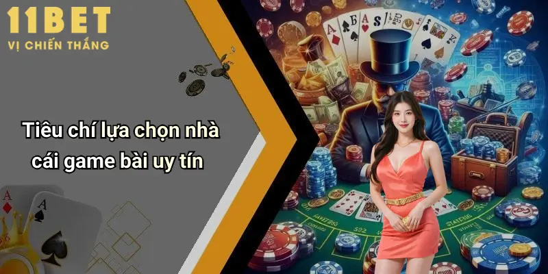 Top 3 Nhà Cái Game Bài Uy Tín: Địa Chỉ Chơi Đỉnh Cao Cho Cao Thủ 2 Tiêu chí lựa chọn nhà cái game bài uy tín